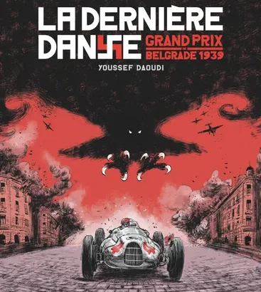 LIVRE BD. LA DERNIÉRE DANSE GRAND PRIX DE BELGRADE 1939.